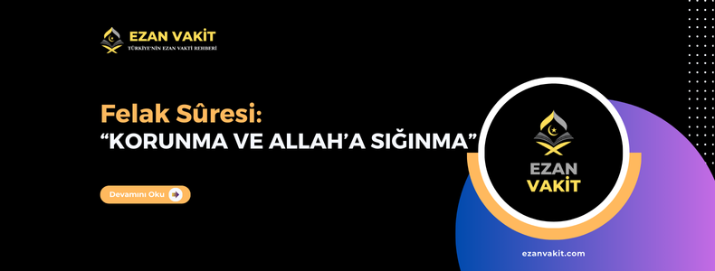 Felâk Sûresi Okunuşu, Arapça Yazılışı, Anlamı ve Fazileti